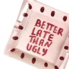 "Better Late Than Ugly" Ashtray