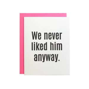 We Never Liked Him Anyway Letterpress Card