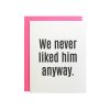 We Never Liked Him Anyway Letterpress Card
