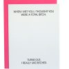 I Thought You Were a Total Bitch Letterpress Card